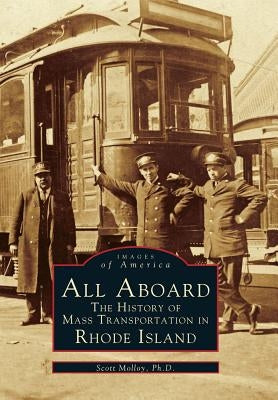 All Aboard: The History of Mass Transportation in Rhode Island by Molloy Ph. D., Scott