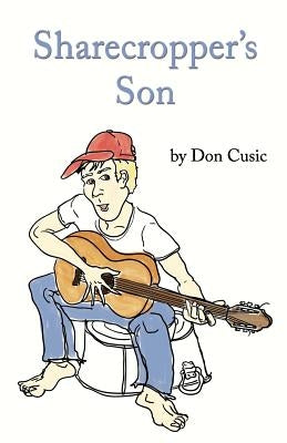 Sharecropper's Son by Cusic, Don
