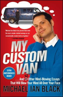 My Custom Van: And 50 Other Mind-Blowing Essays That Will Blow Your Mind All Over Your Face by Black, Michael Ian