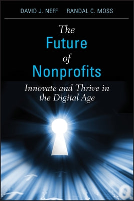 The Future of Nonprofits: Innovate and Thrive in the Digital Age by Neff, David J.