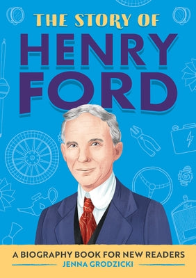 The Story of Henry Ford: A Biography Book for New Readers by Grodzicki, Jenna