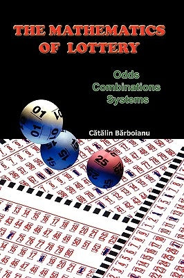 The Mathematics of Lottery: Odds, Combinations, Systems by Barboianu, Catalin