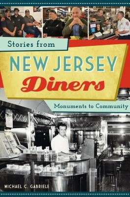 Stories from New Jersey Diners: Monuments to Community by Gabriele, Michael C.