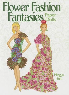 Flower Fashion Fantasies Paper Dolls by Sun, Ming-Ju