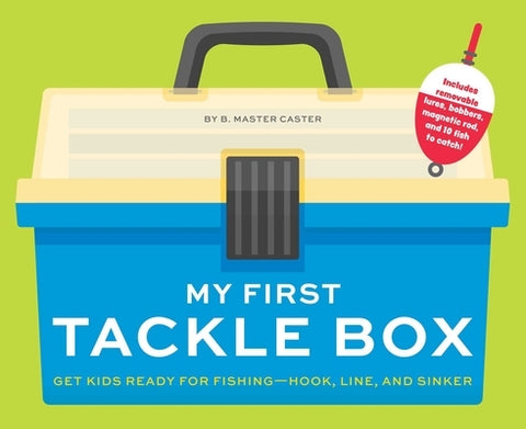 My First Tackle Box (with Fishing Rod, Lures, Hooks, Line, and More!): Get Kids to Fall for Fishing, Hook, Line, and Sinker by Editors of Applesauce Press