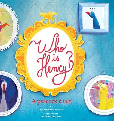 Who is Henry? A Peacock's Tale by Mittermaier, Susanna