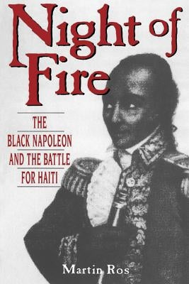 Night of Fire: The Black Napoleon and the Battle for Haiti by Ros, Martin