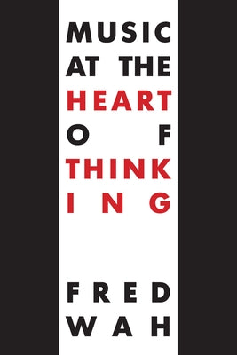 Music at the Heart of Thinking by Wah, Fred