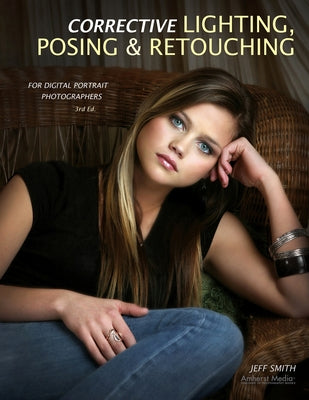 Corrective Lighting, Posing & Retouching for Digital Portrait Photographers by Smith, Jeff