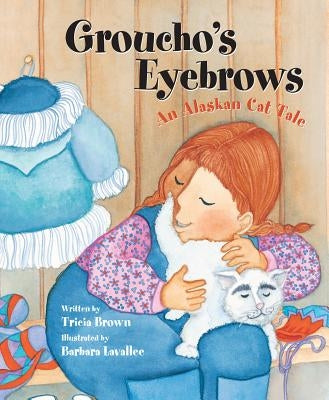 Groucho's Eyebrows: An Alaskan Cat Tale by Brown, Tricia