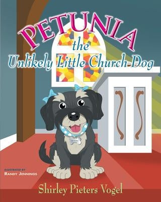 Petunia the Unlikely Little Church Dog by Pieters Vogel, Shirley