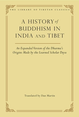 A History of Buddhism in India and Tibet: An Expanded Version of the Dharma's Origins Made by the Learned Scholar Deyuvolume 32 by Martin, Dan