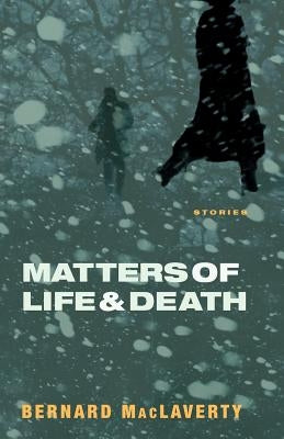 Matters of Life and Death: Stories by MacLaverty, Bernard