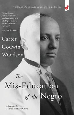 The Mis-Education of the Negro by Woodson, Carter Godwin