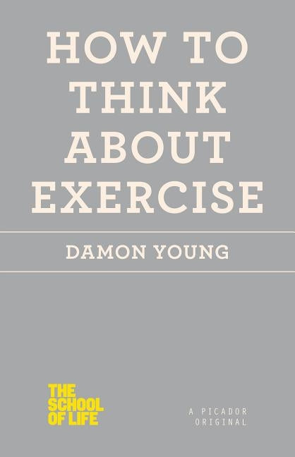 How to Think About Exercise by Young, Damon