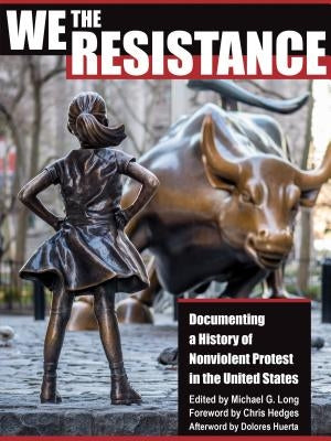 We the Resistance: Documenting a History of Nonviolent Protest in the United States by Long, Michael