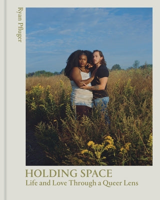 Holding Space: Life and Love Through a Queer Lens by Bravo, Janicza