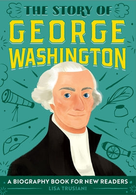The Story of George Washington: A Biography Book for New Readers by Trusiani, Lisa