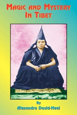 Magic and Mystery in Tibet by David-Neel, Alexandra