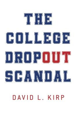 The College Dropout Scandal by Kirp, David