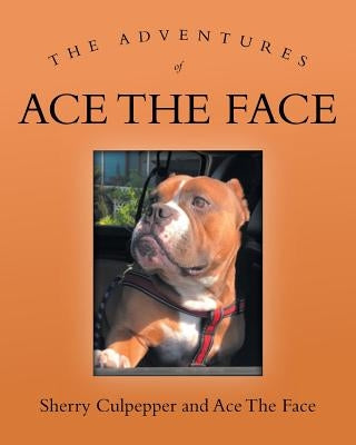 The Adventures of Ace the Face by Culpepper, Sherry