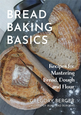 Bread Baking Basics by Berger, Gregory