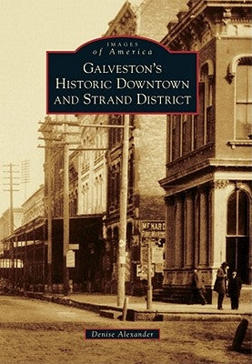 Galveston's Historic Downtown and Strand District by Alexander, Denise