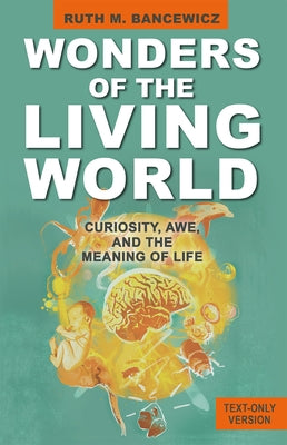 Wonders of the Living World (Text Only Version): Curiosity, Awe, and the Meaning of Life by Bancewicz, Ruth