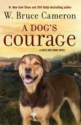 A Dog's Courage: A Dog's Way Home Novel by Cameron, W. Bruce