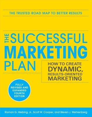 The Successful Marketing Plan: How to Create Dynamic, Results-Oriented Marketing by Hiebing, Roman G.
