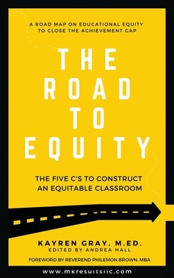 The Road To Equity: The Five C's to Construct an Equitable Classroom by Gray, Kayren