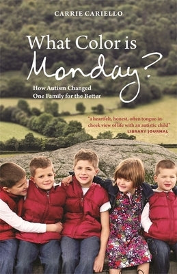 What Color Is Monday?: How Autism Changed One Family for the Better by Cariello, Carrie