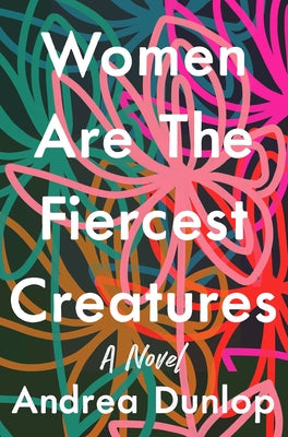 Women Are the Fiercest Creatures by Dunlop, Andrea