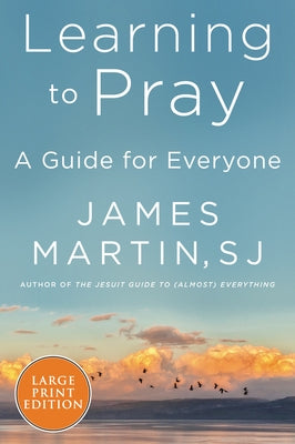 Learning to Pray: A Guide for Everyone by Martin, James