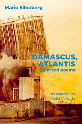 Damascus, Atlantis: Selected Poems by Silkeberg, Marie