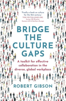 Bridge the Culture Gaps: A Toolkit for Effective Collaboration in the Diverse, Global Workplace by Gibson, Robert