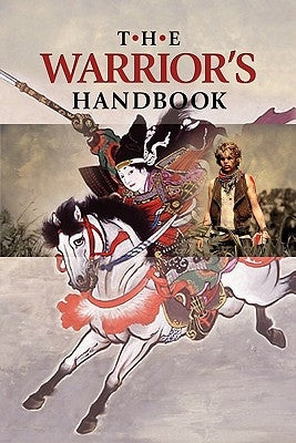 The Warrior's Handbook: A Volume Containing - Warrior's Heart Revealed, The Art of War, The Sayings of Wutzu, Tao Te Ching, The Book of Five R by Lumpkin, Joseph B.
