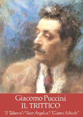 Il Trittico in Full Score: Il Tabarro / Suor Angelica / Gianni Schicchi by Puccini, Giacomo