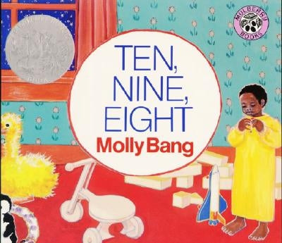Ten, Nine, Eight: A Caldecott Honor Award Winner by Bang, Molly