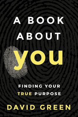 A Book about You: Finding Your True Purpose by Green, David