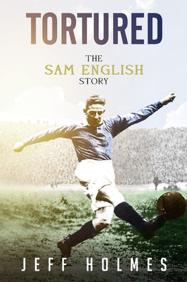 Tortured: The Sam English Story by Holmes, Jeff