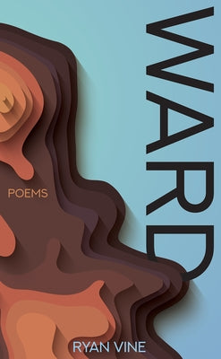 Ward: Poems by Vine, Ryan