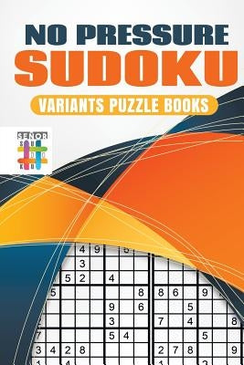 No Pressure Sudoku Variants Puzzle Books by Senor Sudoku
