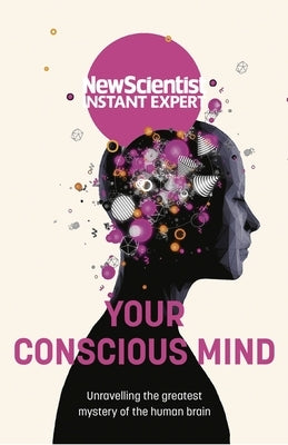 Your Conscious Mind by New Scientist