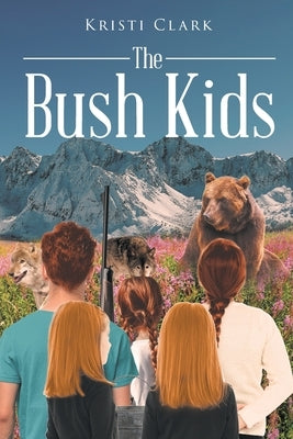 The Bush Kids by Clark, Kristi