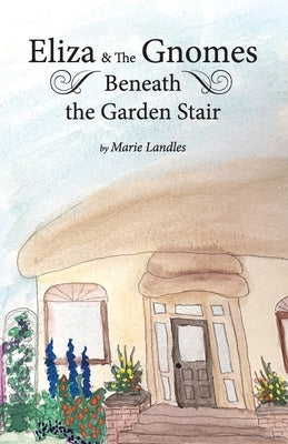 Eliza and the Gnomes Beneath the Garden Stair by Landles, Marie