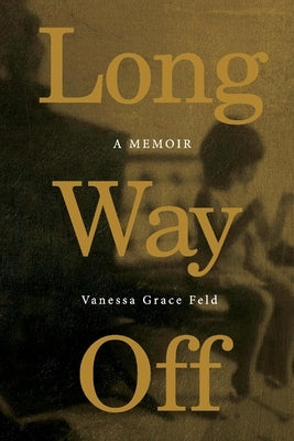 Long Way Off by Feld, Vanessa Grace