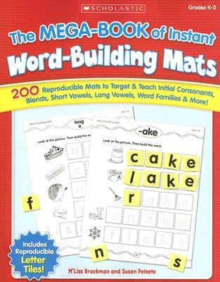 The Mega-Book of Instant Word-Building Mats: 200 Reproducible Mats to Target & Teach Initial Consonants, Blends, Short Vowels, Long Vowels, Word Famil by Brockman, M'Liss