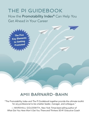 The PI Guidebook: How the Promotability Index(R) Can Help You Get Ahead in Your Career by Barnard-Bahn, Amii