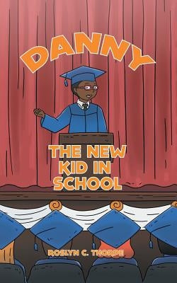 Danny the New Kid in School by Thorpe, Roslyn C.